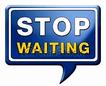 Stop Waiting